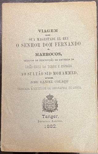 Portada de Viagem De Sua Magestade El Rei o Senhor Dom Fernando a Marrocos, Seguida Da Descrip�ao da Entrega Da Grao Cruz Da Torre e Espada Ao Sultao Sid Mohammed - Jose Daniel Cola�o