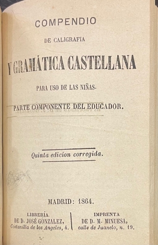 Portada de El Espejo de las Ni�as. Compendio de Geograf�a � Historia para uso de las ni�as. Silabario de las ni�as. El Cat�n de las Ni�as. Lecciones elementales de religi�n y moral compuestas para uso de las ni�as. Compendio de la Historia Sagrada para uso de las ni�as. Compendio de caligraf�a y gram�tica castellana para uso de las ni�as. Lecciones de Aritm�tica para uso de las ni�as. Tratado de Econom�a y Labores para uso de las ni�as.  - Genaro del Valle. 