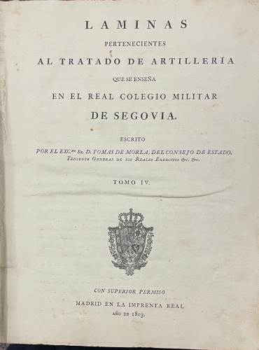 Portada de L�minas pertenecientes al Tratado de Artiller�a que se ense�a en el Real Colegio Militar de Segovia. Tomo IV - Tomas de Morla