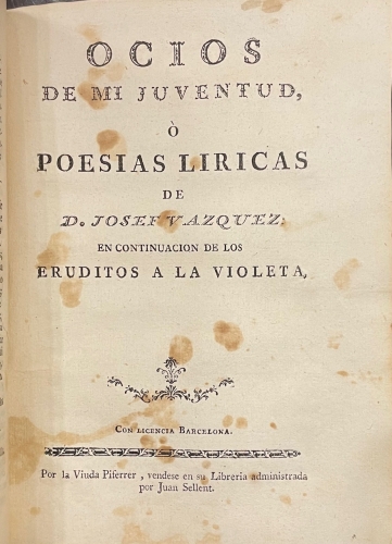 Portada de Los Eruditos a la Violeta � Curso Completo  de todas las Ciencias dividido en Siete Lecciones para los siete d�as de la Semana. Ocios de mi Juventud � Poes�as L�ricas. Optica del Cortejo - Joseph Caldaso (Joseph Vazquez)