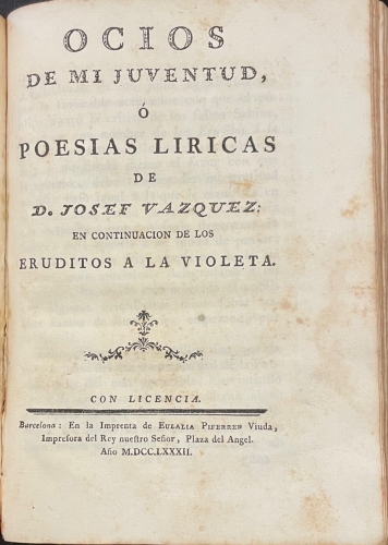 Portada de Los Eruditos a la Violeta � Curso Completo  de todas las Ciencias dividido en Siete Lecciones para los siete d�as de la Semana./ Ocios de mi Juventud � Poes�as Liricas - Josef Vazquez