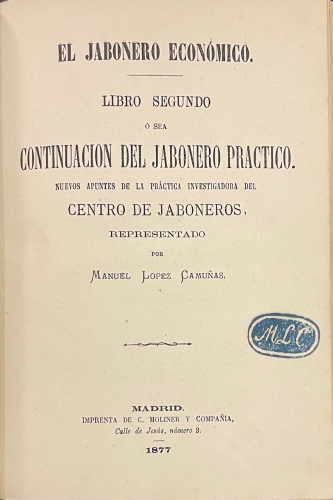 Portada de El Jabonero Pr�ctico. Procedimiento de una Nueva Fabricaci�n de los Jabones, de seguros y provechosos resultados por el Centro de Jaboneros - Manuel L�pez Camu�as