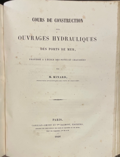 Portada de Cours de Construction des Ouvrages qui etablissent La Navigation des Rivieres et des Canaux, profess� a L'Ecole des Ponts et Chaussees de 1832 a 1841. Cours de Construction des Ouvrages Hydrauliques des Ports de Mer - M. Minard